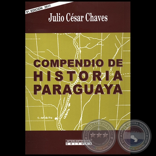 COMPENDIO DE HISTORIA PARAGUAYA - 5 EDICIN - Autor: JULIO CSAR CHAVES - Ao 2017